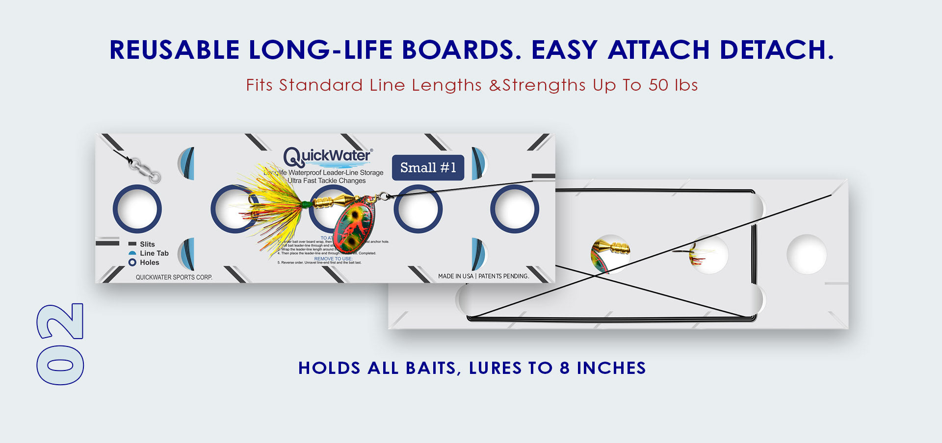Slide 2: Reusable Long-Life Boards. Easy Attach Detach. Fits Standard Line Lengths & Strengths up to 50lbs. • Holds all baits, lures to 8 inches